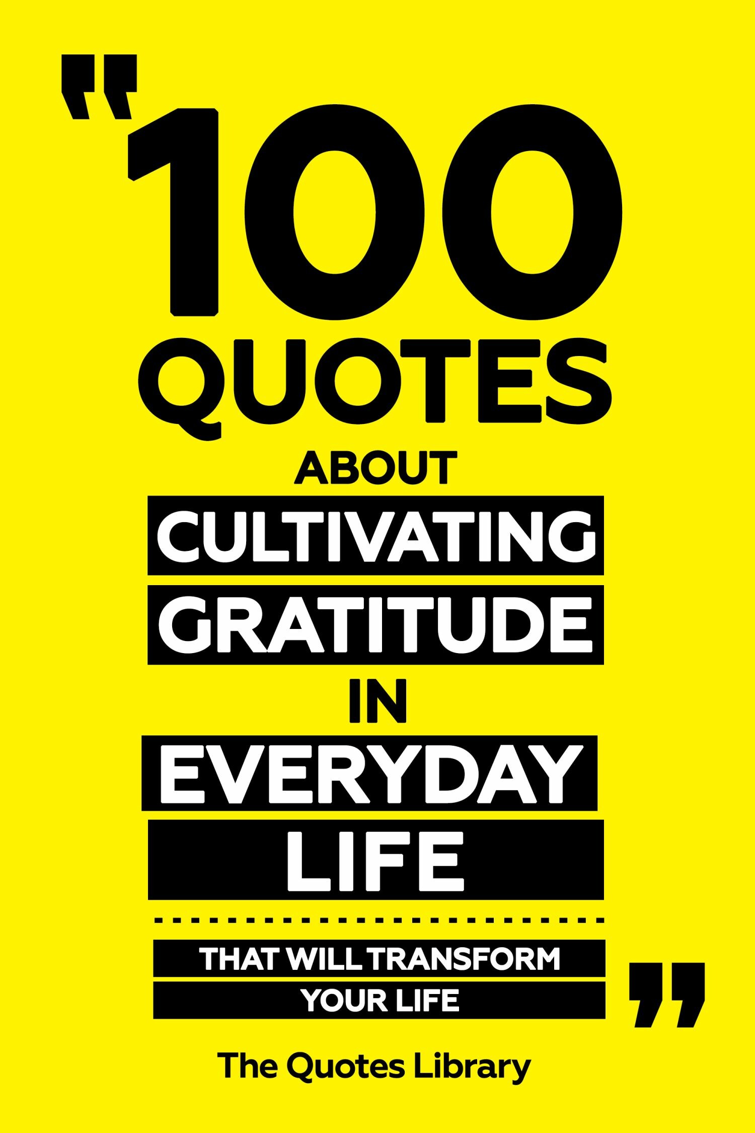 Cover 100 Quotes About Cultivating Gratitude In Everyday Life - That Will Transform Your Life