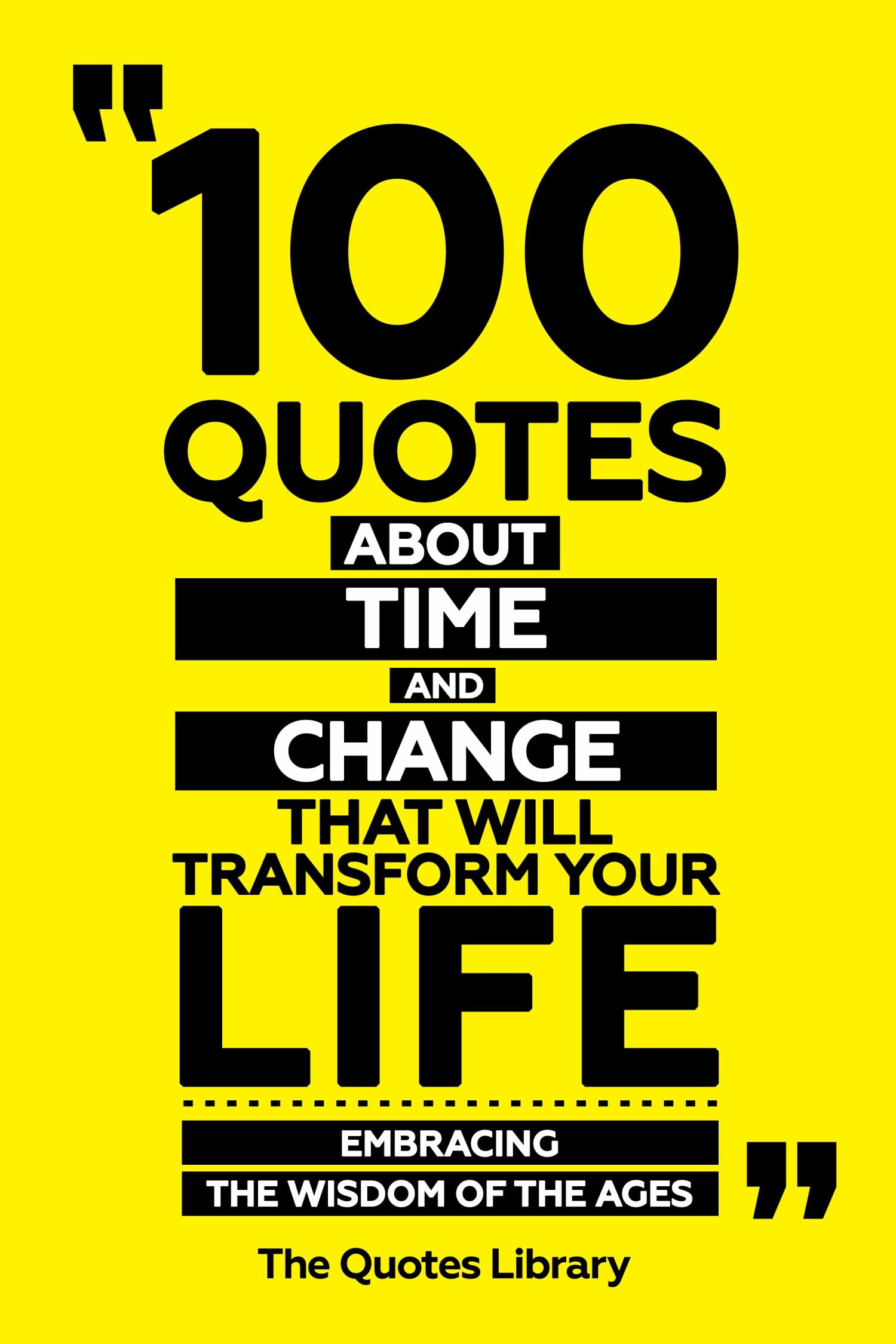 Cover 100 Quotes About Time And Change That Will Transform Your Life - Embracing The Wisdom Of The Ages