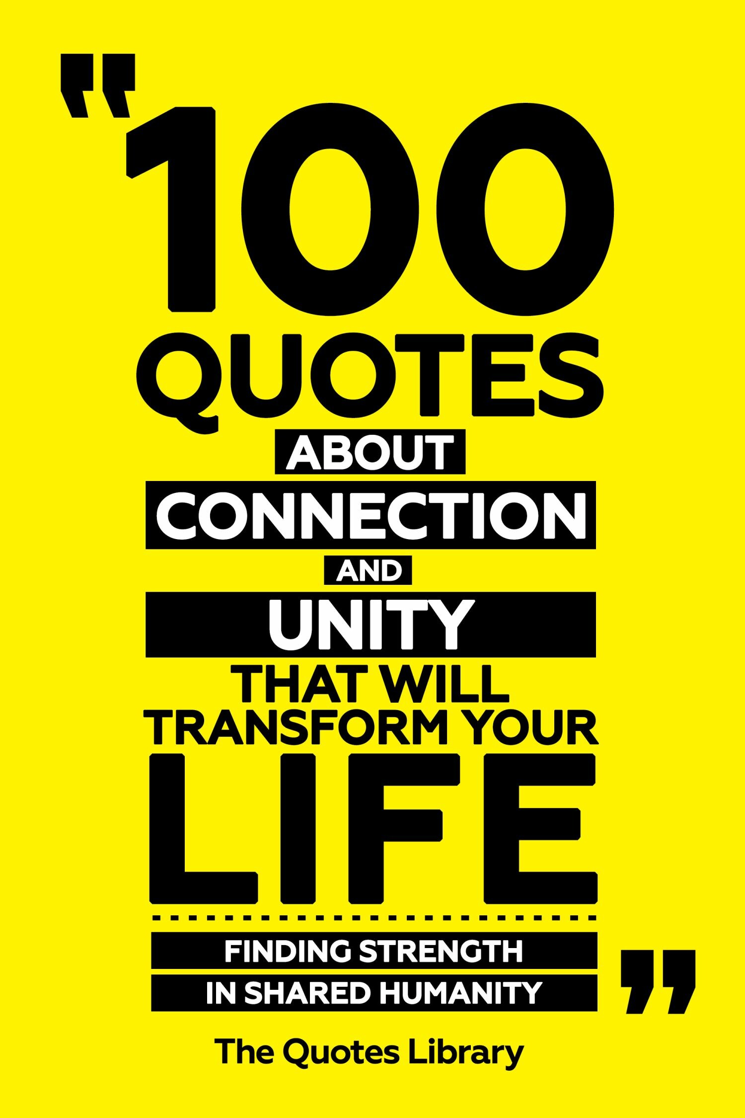 Cover 100 Quotes About Connection And Unity That Will Transform Your Life - Finding Strength In Shared Humanity