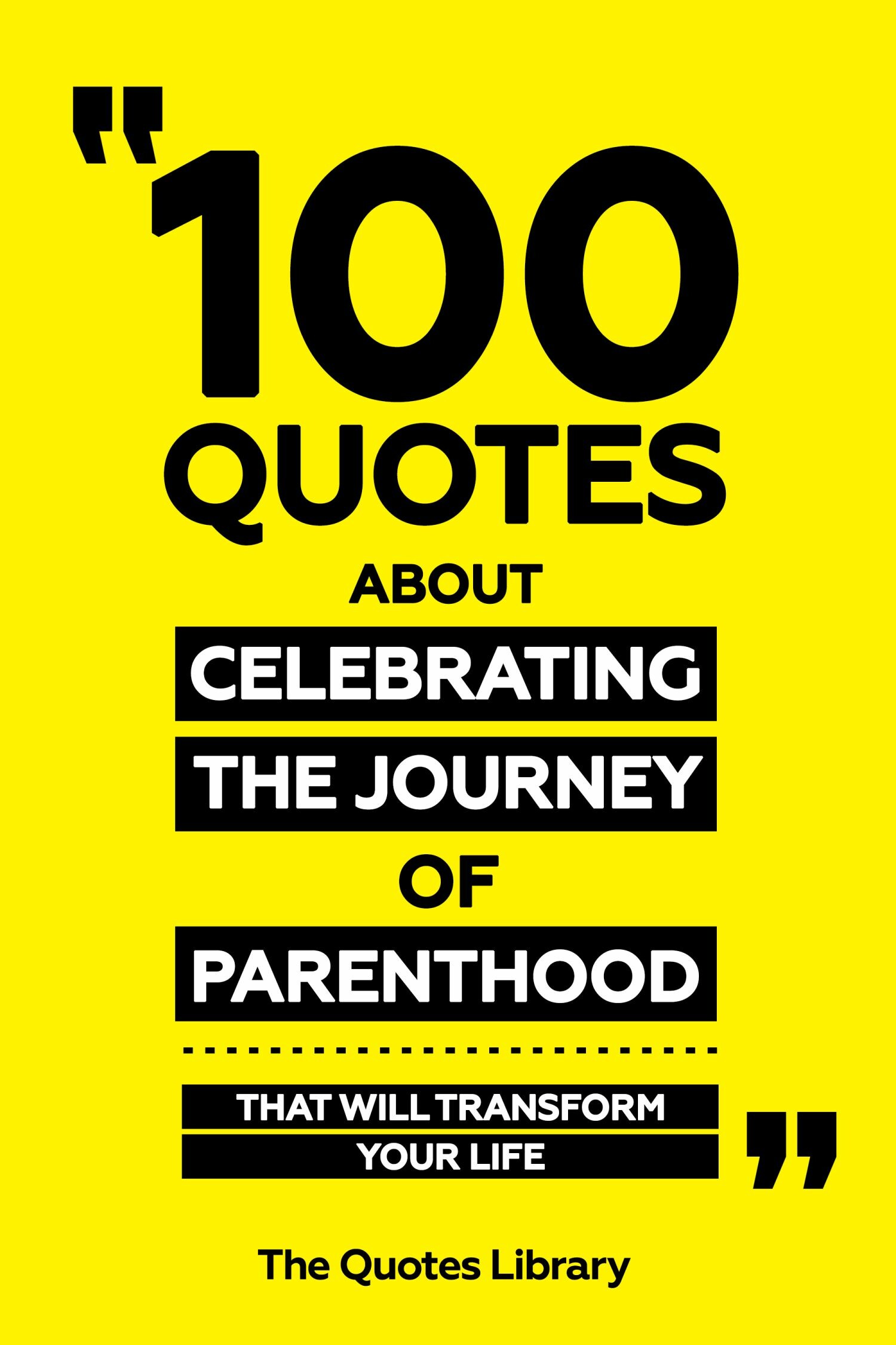 Cover 100 Quotes About Celebrating The Journey Of Parenthood - That Will Transform Your Life
