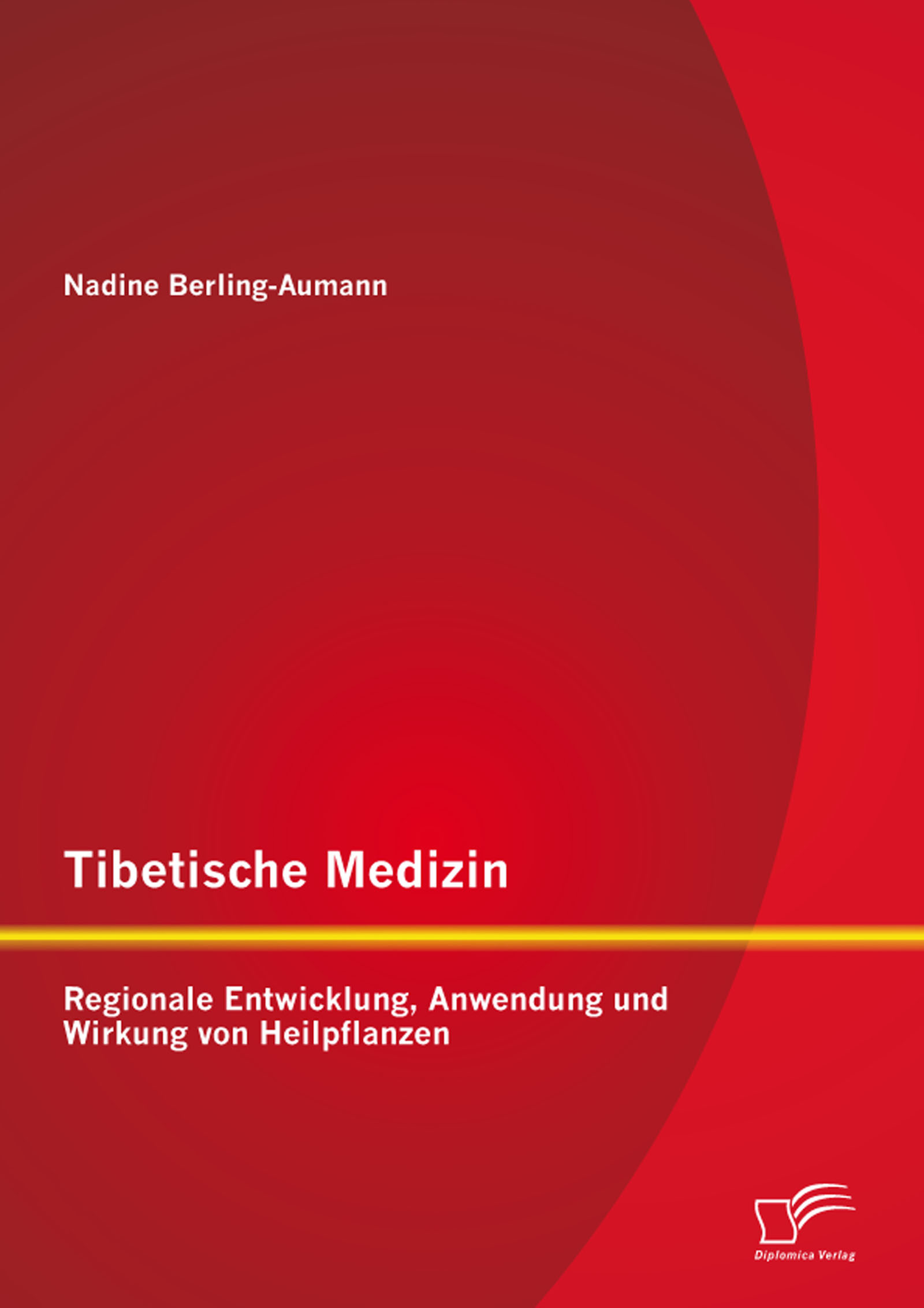 Tibetische Medizin: Regionale Entwicklung, Anwendung und Wirkung von Heilpflanzen