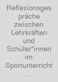 Cover Reflexionsgespräche zwischen Lehrkräften und Schüler*innen im Sportunterricht der Sekundarstufe I