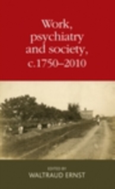 Work, psychiatry and society, c. 1750-2015