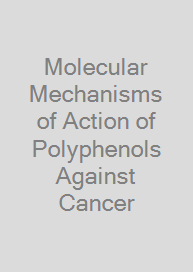 Molecular Mechanisms of Action of Polyphenols Against Cancer