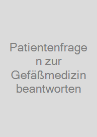 Patientenfragen zur Gefäßmedizin beantworten