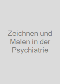 Zeichnen und Malen in der Psychiatrie