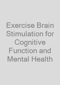 Exercise Brain Stimulation for Cognitive Function and Mental Health