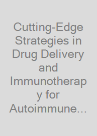 Cutting-Edge Strategies in Drug Delivery and Immunotherapy for Autoimmune Disorders