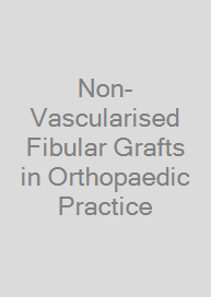 Non-Vascularised Fibular Grafts in Orthopaedic Practice