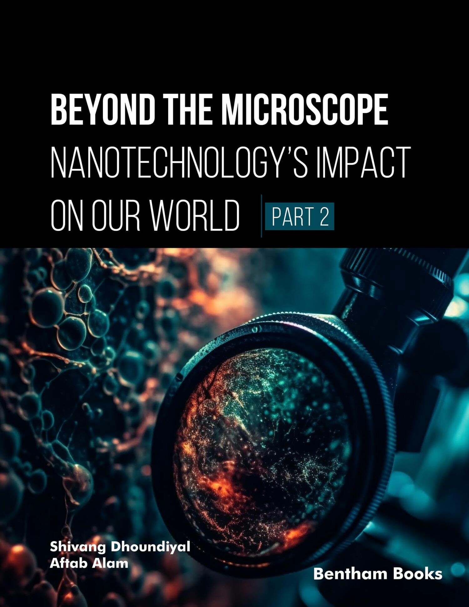 Cover Beyond the Microscope: Nanotechnology's Impact on Our World (Part 2)