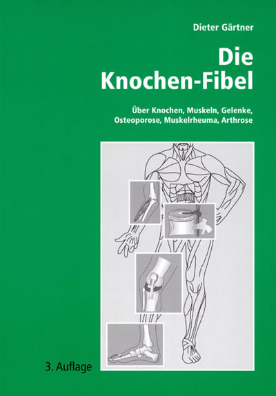 Cover Die Knochen-Fibel: Über Knochen, Muskeln, Gelenke, Osteoporose, Muskelrheuma, Arthrose. Ein kleines orthopädisches Lehrbuch für den Laien