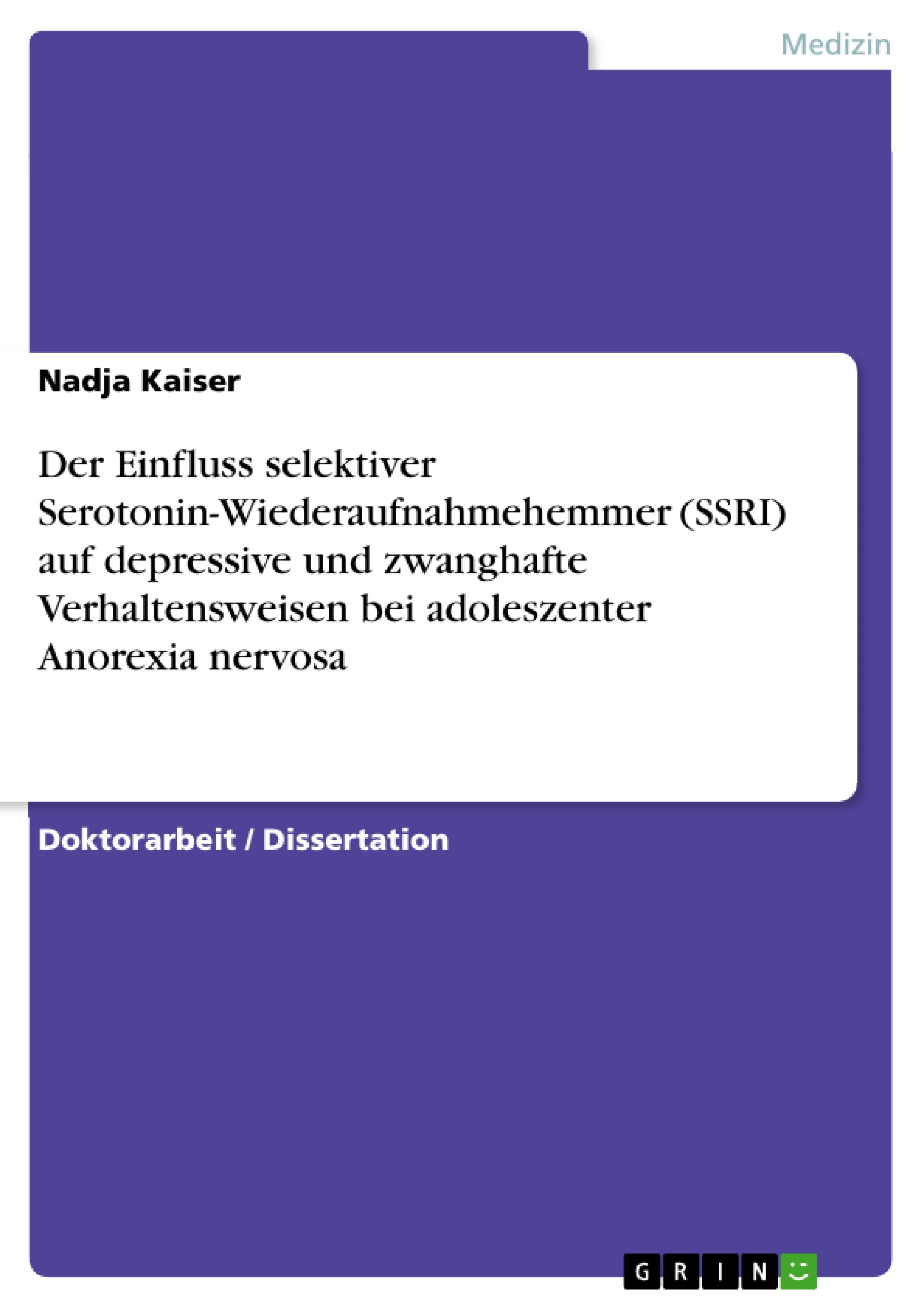 Cover Der Einfluss selektiver Serotonin-Wiederaufnahmehemmer (SSRI) auf depressive und zwanghafte Verhaltensweisen bei adoleszenter Anorexia nervosa