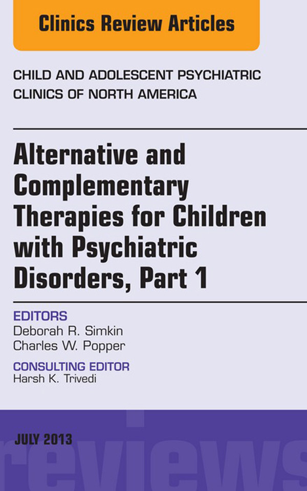 Cover Alternative and Complementary Therapies for Children with Psychiatric Disorders, An Issue of Child and Adolescent Psychiatric Clinics of North America,