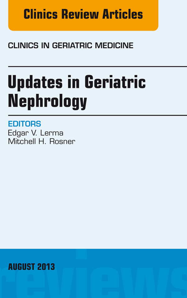 Updates in Geriatric Nephrology,  An Issue of Clinics in Geriatric Medicine,