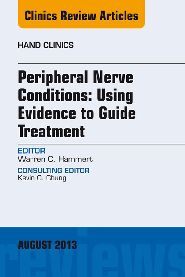 Peripheral Nerve Conditions: Using Evidence to Guide Treatment, An Issue of Hand Clinics,