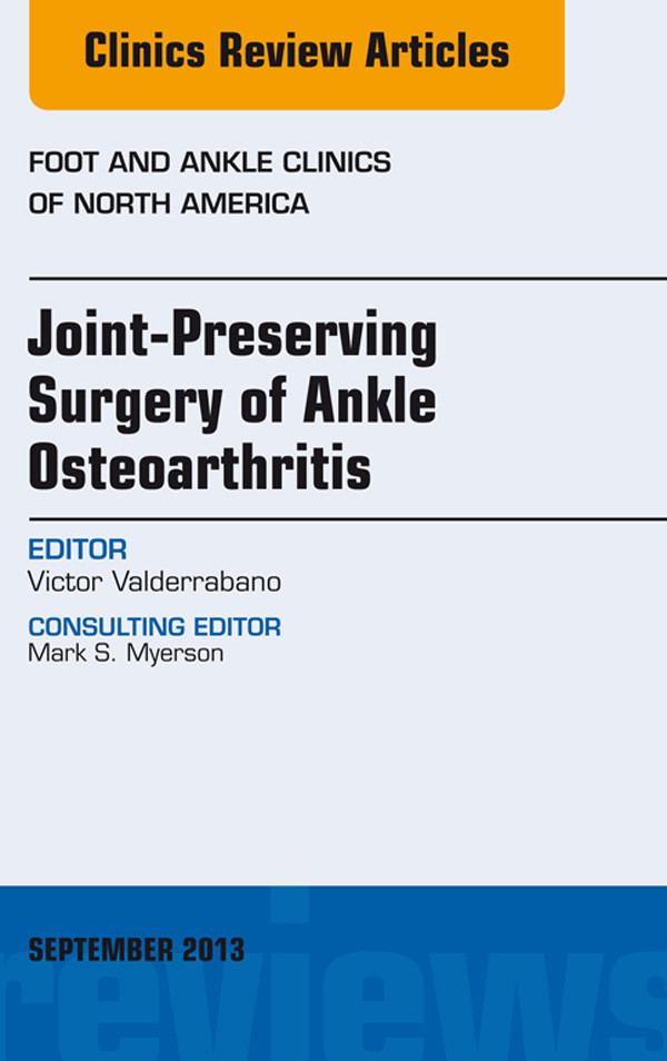 Cover Joint Preserving Surgery of Ankle Osteoarthritis, an Issue of Foot and Ankle Clinics,