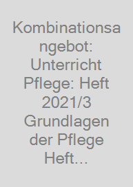 Cover Kombinationsangebot: Unterricht Pflege: Heft 2021/3 + Grundlagen der Pflege Heft 25 (Bestnr. 6025)