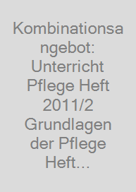 Kombinationsangebot: Unterricht Pflege Heft 2011/2 + Grundlagen der Pflege Heft 31
