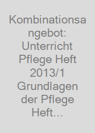Kombinationsangebot: Unterricht Pflege Heft 2013/1 + Grundlagen der Pflege Heft 35