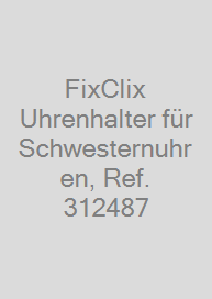 FixClix Uhrenhalter für Schwesternuhren, Ref. 312487