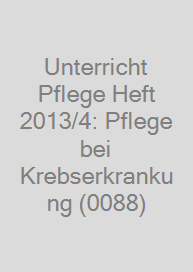 Cover Unterricht Pflege Heft 2013/4: Pflege bei Krebserkrankung (0088)