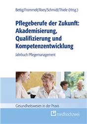 Cover Pflegeberufe der Zukunft: Akademisierung, Qualifizierung und Kompetenzentwicklung