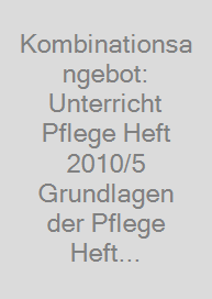 Kombinationsangebot: Unterricht Pflege Heft 2010/5 + Grundlagen der Pflege Heft 30