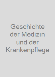 Geschichte der Medizin und der Krankenpflege