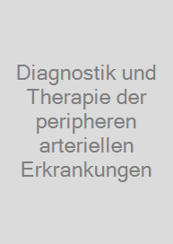 Diagnostik und Therapie der peripheren arteriellen Erkrankungen