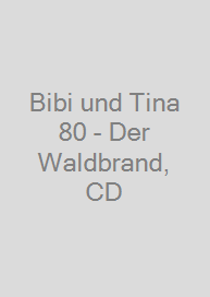 Cover Bibi und Tina 80 - Der Waldbrand, CD
