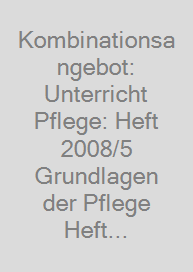Kombinationsangebot: Unterricht Pflege: Heft 2008/5 + Grundlagen der Pflege Heft 26