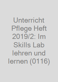 Unterricht Pflege Heft 2019/2: Im Skills Lab lehren und lernen (0116)