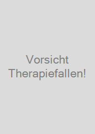 Vorsicht Therapiefallen!