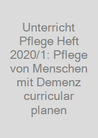 Unterricht Pflege Heft 2020/1: Pflege von Menschen mit Demenz curricular planen