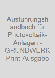 Ausführungshandbuch für Photovoltaik-Anlagen - GRUNDWERK Print-Ausgabe