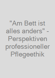 Cover "Am Bett ist alles anders" - Perspektiven professioneller Pflegeethik