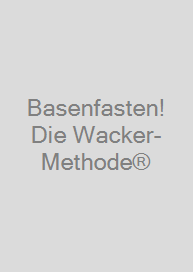 Basenfasten! Die Wacker-Methode®