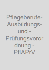 Cover Pflegeberufe-Ausbildungs- und -Prüfungsverordnung - PflAPrV