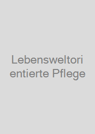 Lebensweltorientierte Pflege