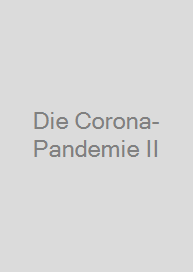 Die Corona-Pandemie II