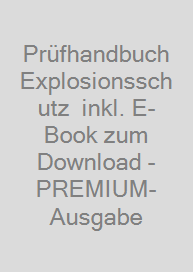 Prüfhandbuch Explosionsschutz  inkl. E-Book zum Download - PREMIUM-Ausgabe