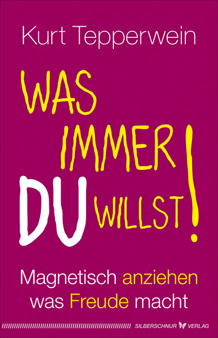 Was immer Du willst!