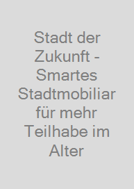 Cover Stadt der Zukunft - Smartes Stadtmobiliar für mehr Teilhabe im Alter