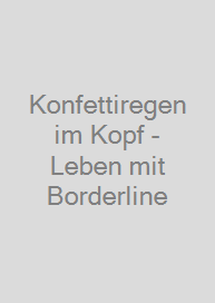 Konfettiregen im Kopf - Leben mit Borderline