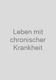 Leben mit chronischer Krankheit
