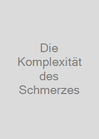 Die Komplexität des Schmerzes