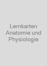 Lernkarten Anatomie und Physiologie