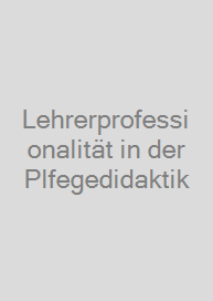 Lehrerprofessionalität in der Plfegedidaktik