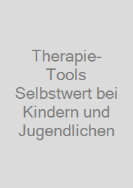 Therapie-Tools Selbstwert bei Kindern und Jugendlichen