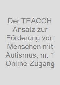 Cover Der TEACCH Ansatz zur Förderung von Menschen mit Autismus, m. 1 Online-Zugang